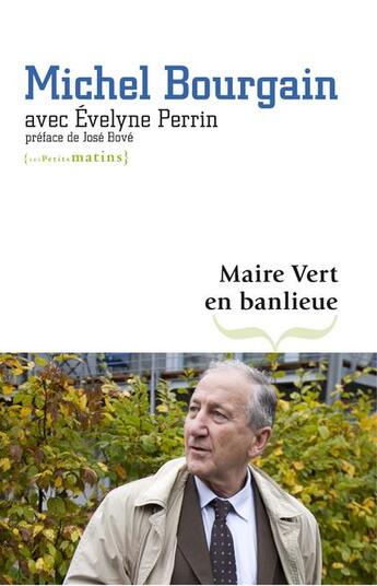 Couverture du livre « Maire vert en banlieue » de Bourgain/Perrin/Bove aux éditions Les Petits Matins