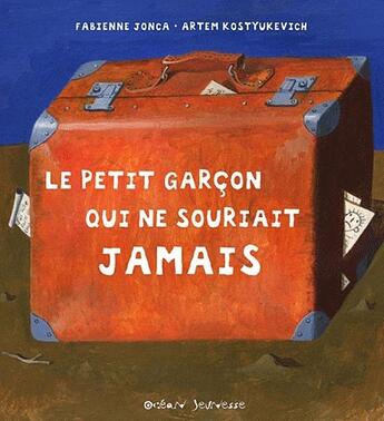 Couverture du livre « Le petit garcon qui ne souriait jamais » de Fabienne Jonca et Artem Kostyukevich aux éditions Ocean