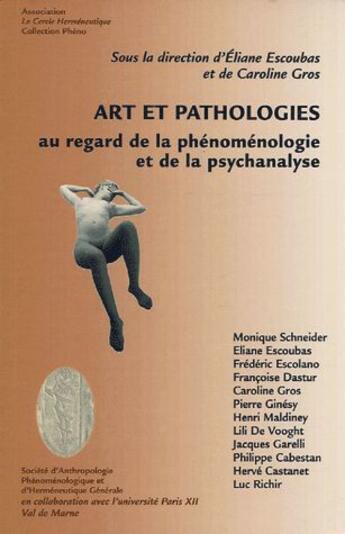 Couverture du livre « Art et pathologies ; au regard de la phénoménologie et de la psychanalyse » de Eliane Escoubas et Caroline Gros aux éditions Le Cercle Hermeneutique