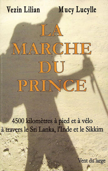 Couverture du livre « La marche du prince ; 4500km à pied et à vélo à travers leSri Lanka, l'Inde et le Sikkim » de Lilian Vezin et Mucy aux éditions Vent Du Large