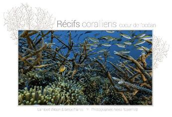 Couverture du livre « Récifs coralliens, coeur de l'ocean » de Alexis Rosenfeld et Lambert Wilson et Serge Planes aux éditions Mangareva Prod