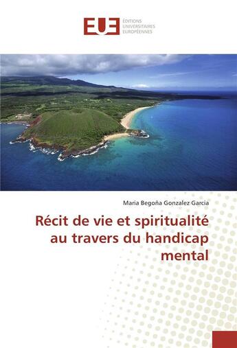 Couverture du livre « Recit de vie et spiritualite au travers du handicap mental » de Gonzalez Garcia M B. aux éditions Editions Universitaires Europeennes