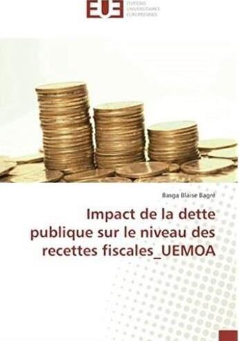 Couverture du livre « Impact de la dette publique sur le niveau des recettes fiscales_UEMOA » de Basga Blaise Bagre aux éditions Editions Universitaires Europeennes