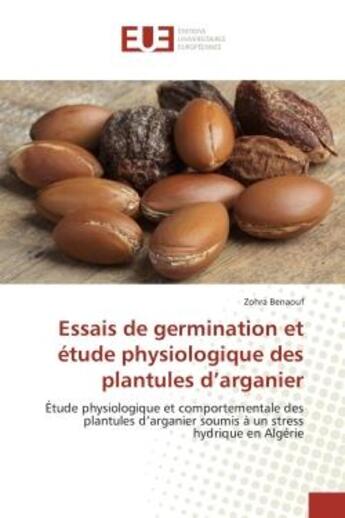 Couverture du livre « Essais de germination et etude physiologique des plantules d'arganier - etude physiologique et compo » de Benaouf Zohra aux éditions Editions Universitaires Europeennes