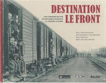 Couverture du livre « Destination le front ; les chemins de fer dans la grande guerre » de  aux éditions Lannoo