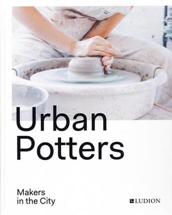 Couverture du livre « Urban potters » de Treggiden Katie aux éditions Thames & Hudson