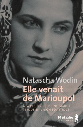 Couverture du livre « Elle venait de Marioupol ; à la recherche d'une famille perdue en Union soviétique » de Natascha Wodin aux éditions Metailie