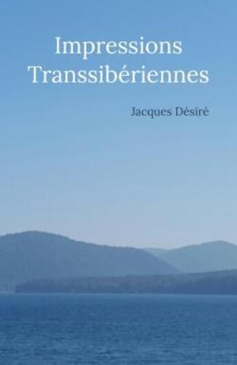 Couverture du livre « Impressions transsibériennes » de Jacques Desire aux éditions Librinova