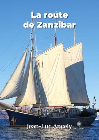 Couverture du livre « La route de Zanzibar » de Jean-Luc Ancely aux éditions Le Lys Bleu