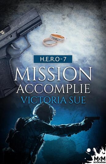 Couverture du livre « H.E.R.O. Tome 7 : Mission accomplie » de Victoria Sue aux éditions Mxm Bookmark