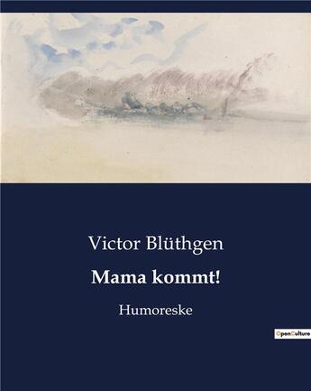 Couverture du livre « Mama kommt! : Humoreske » de Bluthgen Victor aux éditions Culturea