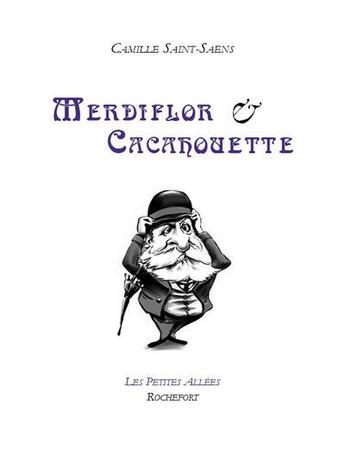 Couverture du livre « Merdiflor et Cacahouette : parodie inédite » de Camille Saint-Saens et Stephane Leteure aux éditions Les Petites Allees