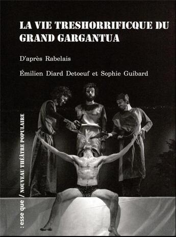 Couverture du livre « La vie treshorrificque du grand Gargantua » de Francois Rabelais et Emilien Diard-Detoeuf et Sophie Guibard aux éditions Esse Que