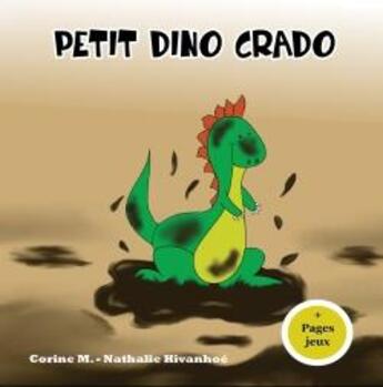 Couverture du livre « Petit dino crado » de Corinne M. et Nathalie Hivanhoe aux éditions Verte Plume