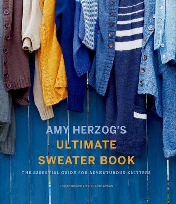 Couverture du livre « AMY HERZOG''S ULTIMATE SWEATER BOOK - THE ESSENTIAL GUIDE FOR ADVENTUROUS KNITTERS » de Amy Herzog aux éditions Abrams