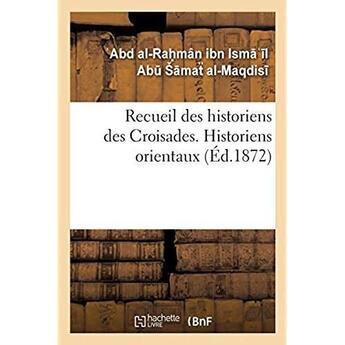 Couverture du livre « Recueil des historiens des Croisades. Historiens orientaux » de Ab Smat Al-Maqdis aux éditions Hachette Bnf