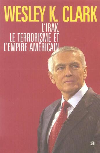 Couverture du livre « L'irak, le terrorisme et l'empire americain » de Clark Wesley K. aux éditions Seuil