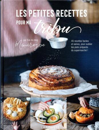 Couverture du livre « Les petites recettes pour ma tribu ; 45 recettes faciles et saines, pour oublier les plats préparés du supermarché ! » de Minireyve aux éditions Larousse