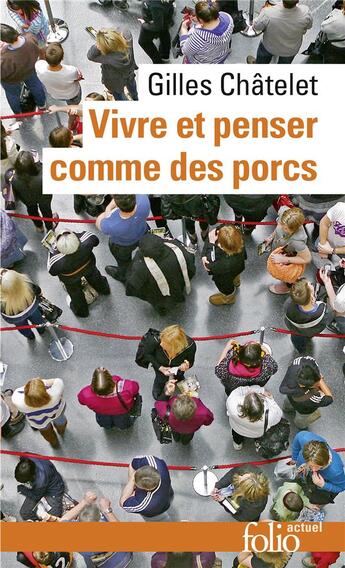 Couverture du livre « Vivre et penser comme des porcs : de l'incitation à l'envie et à l'ennui dans les démocraties-marchés » de Gilles Chatelet aux éditions Folio