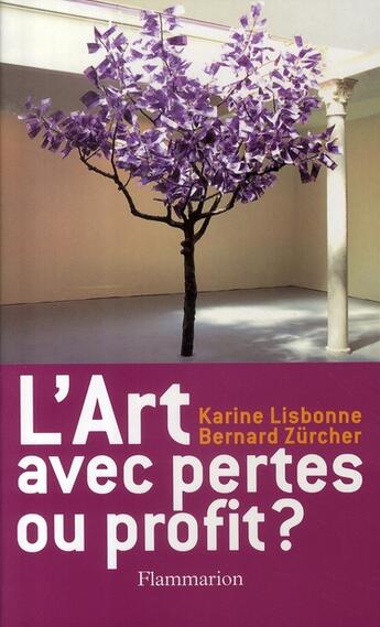 Couverture du livre « L'art avec pertes ou profit ? » de Bernard Zurcher et Karine Lisbonne aux éditions Flammarion