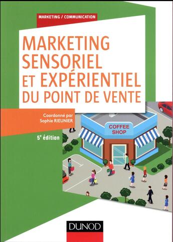 Couverture du livre « Marketing sensoriel du point de vente ; créer et gérer l'ambiance des lieux commerciaux (5e édition) » de Sophie Rieunier aux éditions Dunod