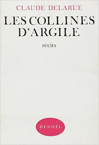 Couverture du livre « Les collines d'argile » de Claude Delarue aux éditions Denoel