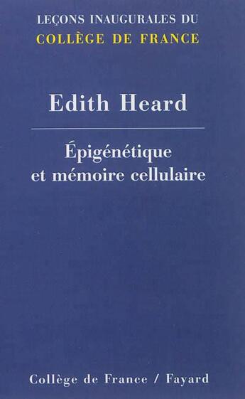 Couverture du livre « Épigénétique et mémoire cellulaire » de Edith Heard aux éditions Fayard