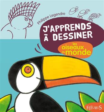 Couverture du livre « J'apprends à dessiner : les oiseaux du monde » de Philippe Legendre aux éditions Fleurus