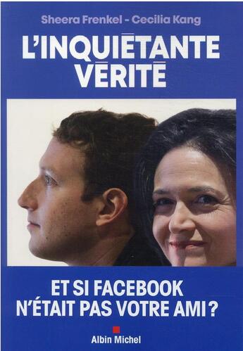 Couverture du livre « L'inquiétante vérité : et si Facebook n'était pas votre ami ? » de Sheera Frankel et Cecilia Kang aux éditions Albin Michel