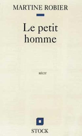 Couverture du livre « Le Petit Homme » de Martine Robier aux éditions Stock