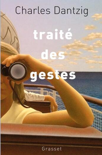 Couverture du livre « Traité des gestes » de Charles Dantzig aux éditions Grasset