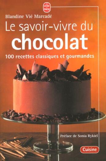 Couverture du livre « Le savoir vivre du chocolat - 100 recettes classiques et gourmandes » de Vie-Marcade-B aux éditions Le Livre De Poche