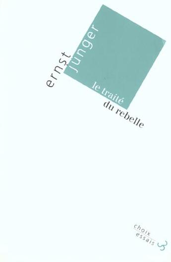 Couverture du livre « Traite du rebelle (le) » de Ernst Junger aux éditions Christian Bourgois