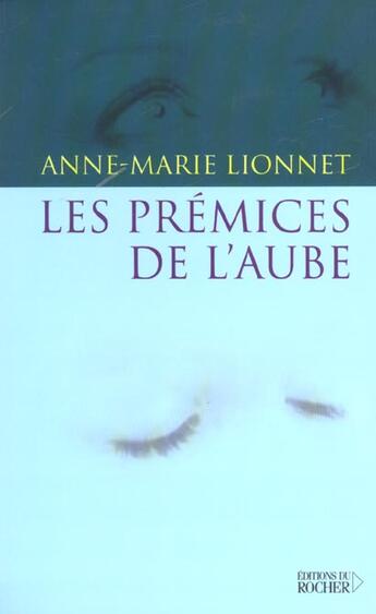 Couverture du livre « Les premices de l'aube » de Anne-Marie Lionnet aux éditions Rocher