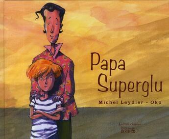 Couverture du livre « Papa superglu » de Michel Leydier et Oko aux éditions Rocher