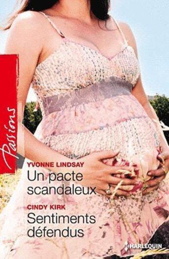 Couverture du livre « Un pacte scandaleux ; sentiments défendus » de Yvonne Lindsay et Cindy Kirk aux éditions Harlequin