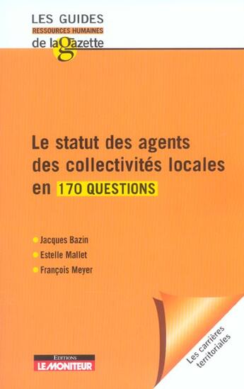 Couverture du livre « Le statut des agents des collectivités locales en 170 questions » de Jacques Bazin et Estelle Mallet et Francois Meyer aux éditions Le Moniteur