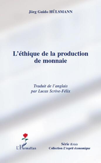 Couverture du livre « L'éthique de la production de monnaie » de Jorg Guido Hulsmann aux éditions L'harmattan