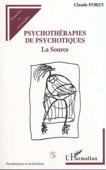 Couverture du livre « Psychothérapies de psychotiques ; la source » de Claude Forzy aux éditions Editions L'harmattan