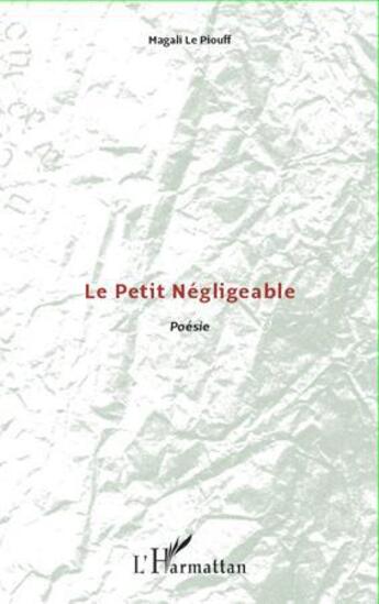 Couverture du livre « Le petit négligeable » de Magali Le Piouff aux éditions L'harmattan