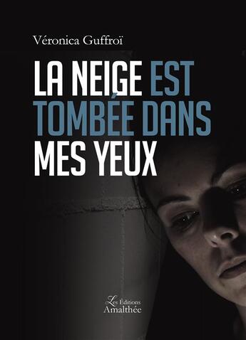 Couverture du livre « La neige est tombée dans mes yeux » de Veronica Guffroi aux éditions Amalthee