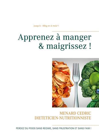 Couverture du livre « Apprenez à manger & maigrissez ! » de Cedric Menard aux éditions Books On Demand