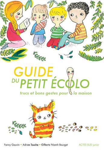 Couverture du livre « Guide du petit écolo ; trucs et bons gestes pour la maison » de Adrien Touche et Fanny Gauvin et Gilberte Niamh Bourget aux éditions Actes Sud Junior