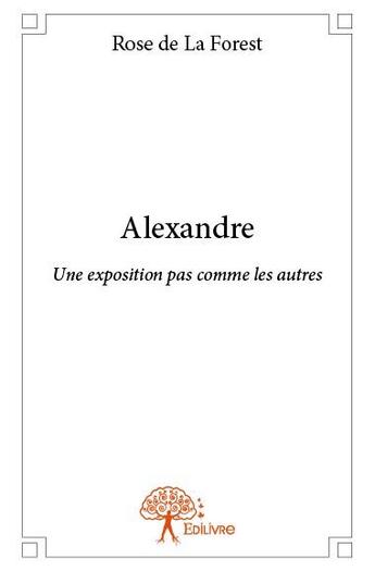 Couverture du livre « Alexandre » de Rose De La Forest aux éditions Edilivre
