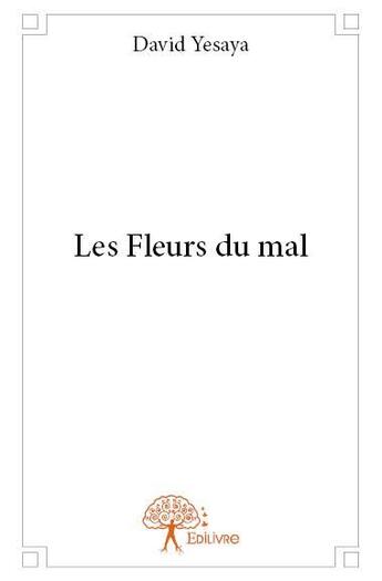 Couverture du livre « Les fleurs du mal » de David Yesaya aux éditions Edilivre