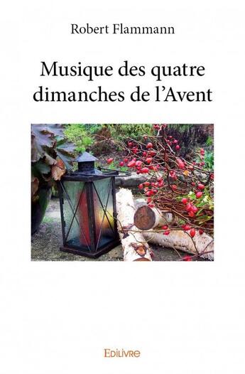 Couverture du livre « Musique des quatre dimanches de l'avent » de Robert Flammann aux éditions Edilivre