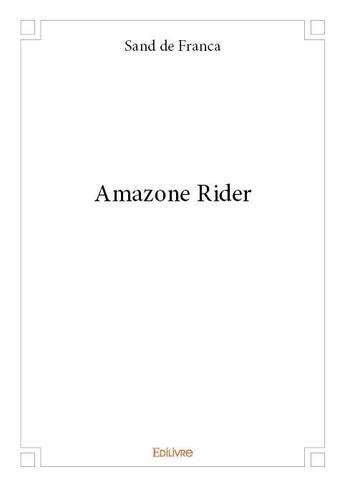 Couverture du livre « Amazone rider » de Sand De Franca aux éditions Edilivre