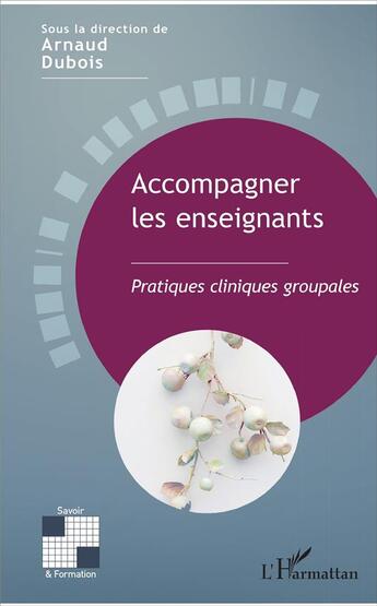 Couverture du livre « Accompagner les enseignants ; pratiques cliniques groupales » de Arnaud Dubois aux éditions L'harmattan