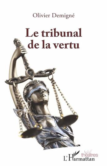 Couverture du livre « Le tribunal de la vertu » de Olivier Demigne aux éditions L'harmattan