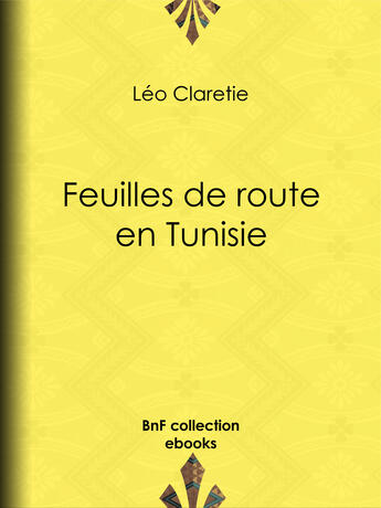 Couverture du livre « Feuilles de route en Tunisie » de Leo Claretie aux éditions Epagine